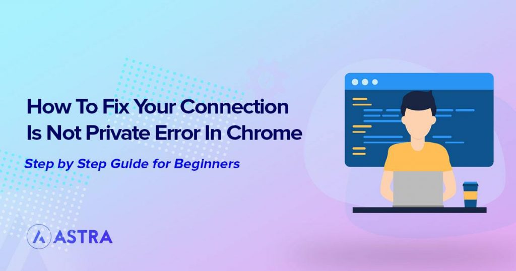 Fix your connection is not private error