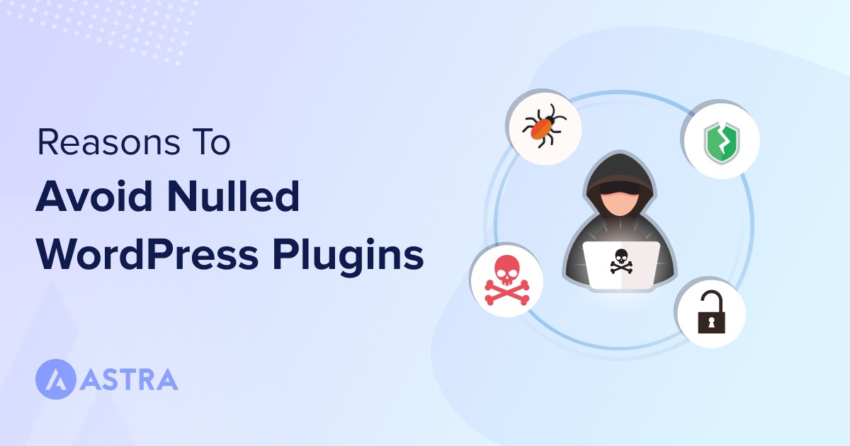 Reasons To Avoid Using Nulled WordPress Plugins